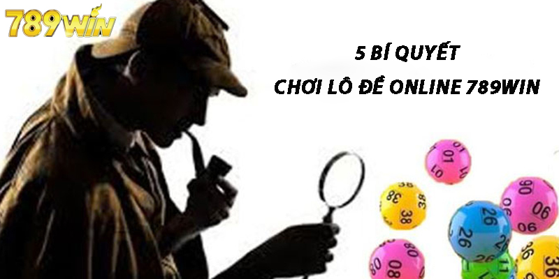 5 Bí Quyết Chơi Lô Đề online 789Win 