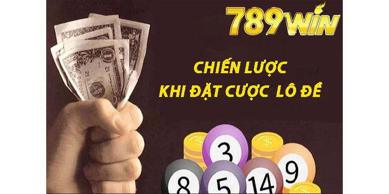 Chiến Lược Khi Đặt Cược  Lô Đề 789win 