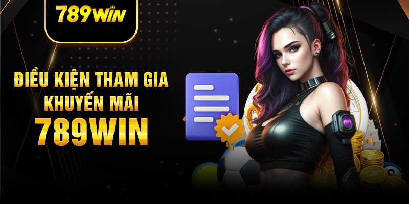 Điều kiện tham gia khuyến mãi 789win