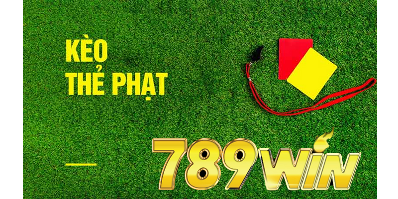 Tổng quan về kèo thẻ phạt 789win