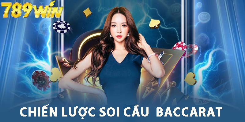 Hướng Dẫn Chiến Lược Soi Cầu Baccarat 789WIN