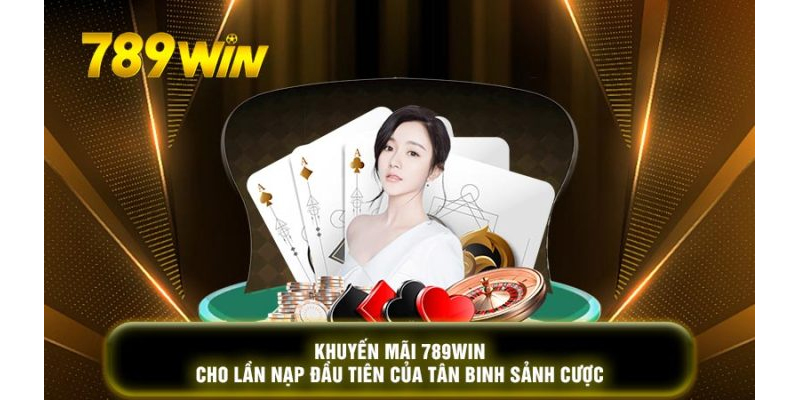 Thưởng nạp đầu tại 789win