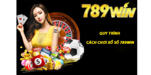 Quy trình Cách chơi xổ số 789win