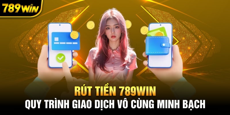 Quy Trình Rút Tiền 789WIN