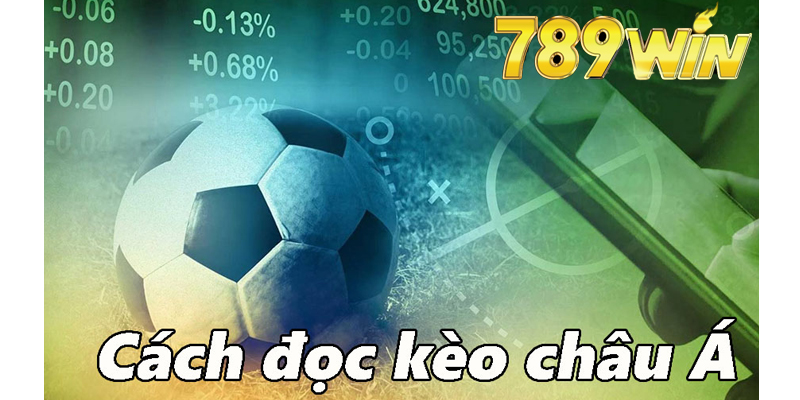 Tại Sao Nên Áp Dụng Cách Đọc Kèo Châu Á 789win